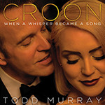 Todd Murray: Croon: When a Whisper Became a Song