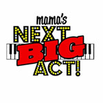 June 28: Mama’s Next BIG Act!