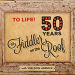 Lyrics & Lyricists: To Life! Celebrating 50 Years of Fiddler on the Roof