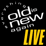 Everything Old Is New Again LIVE!
